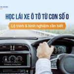 Học lái xe ô tô từ con số 0: Lộ trình và kinh nghiệm cần biết