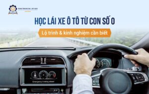 Học lái xe ô tô từ con số 0: Lộ trình và kinh nghiệm cần biết