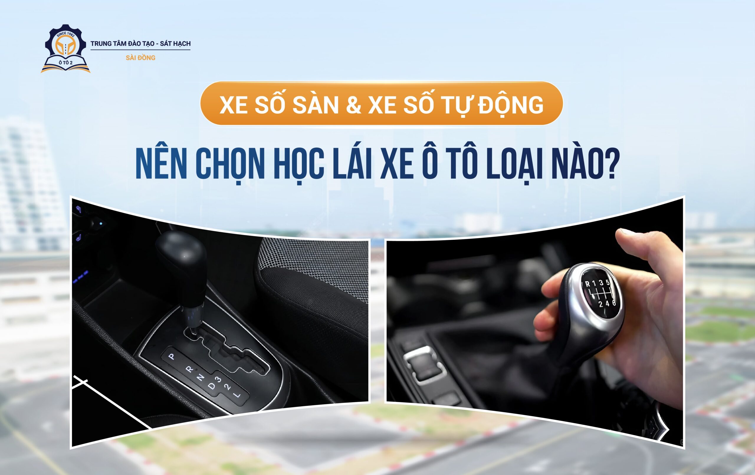 Học lái xe ô tô loại nào: Xe số sàn hay xe số tự động?