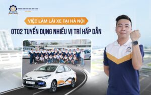 Việc làm lái xe tại Hà Nội: OTO2 tuyển dụng nhiều vị trí hấp dẫn