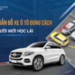 Hướng dẫn đỗ xe ô tô đúng cách cho người mới học lái